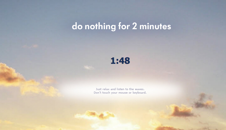 Do nothing for 2 minutes<